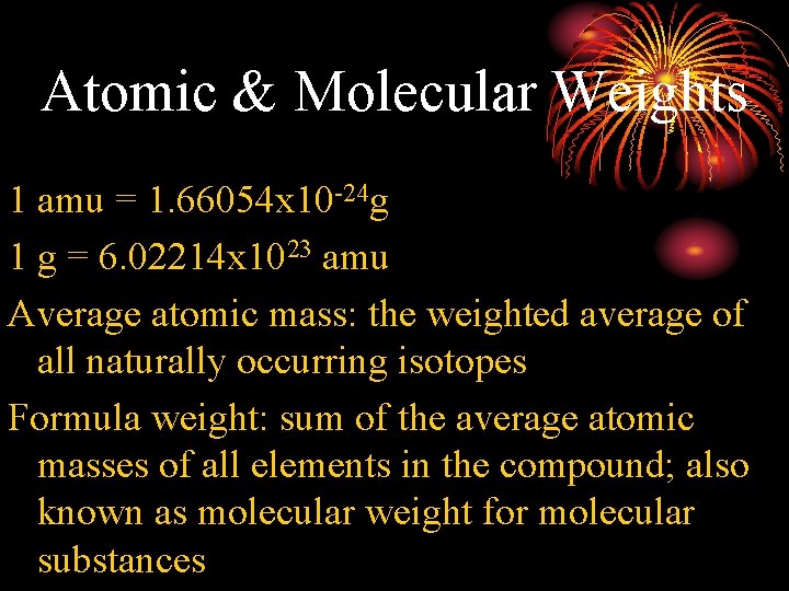 Atomic & Molecular Weights 1 amu = 1. 66054 x 10 -24 g 1