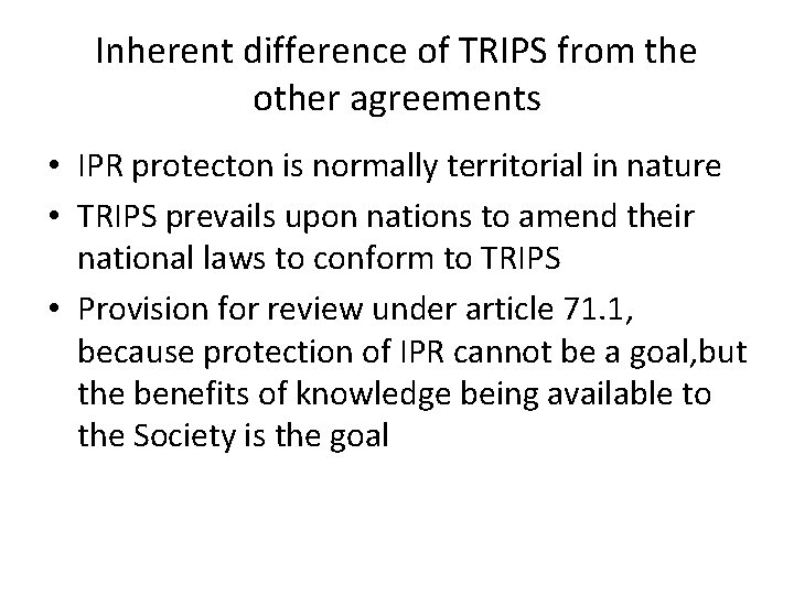 Inherent difference of TRIPS from the other agreements • IPR protecton is normally territorial