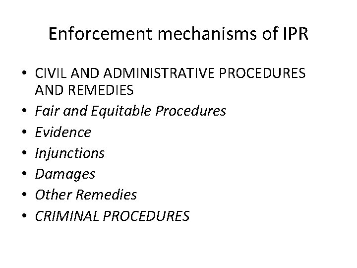 Enforcement mechanisms of IPR • CIVIL AND ADMINISTRATIVE PROCEDURES AND REMEDIES • Fair and