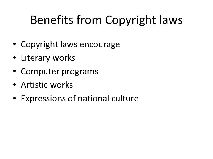 Benefits from Copyright laws • • • Copyright laws encourage Literary works Computer programs