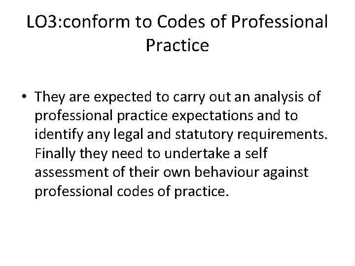 LO 3: conform to Codes of Professional Practice • They are expected to carry