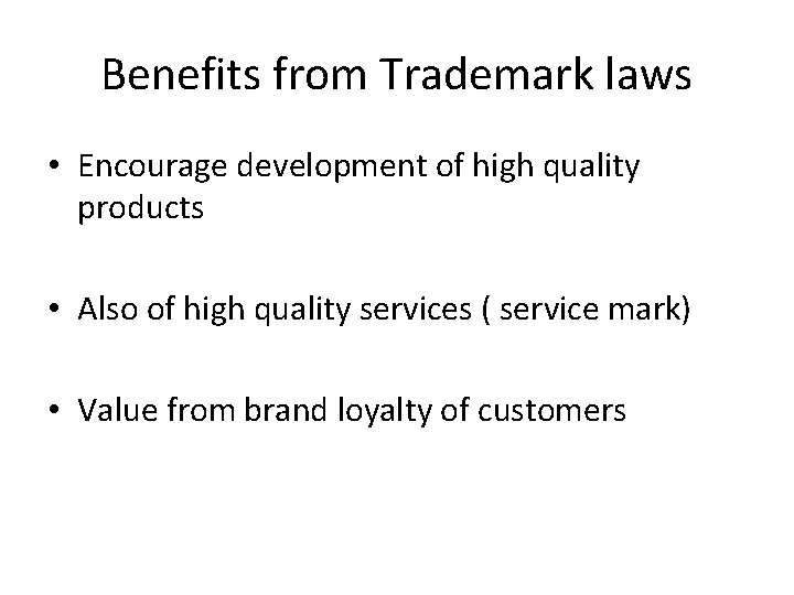 Benefits from Trademark laws • Encourage development of high quality products • Also of