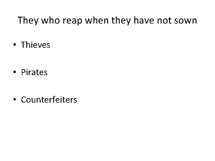 They who reap when they have not sown • Thieves • Pirates • Counterfeiters
