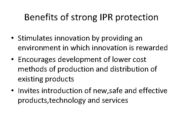 Benefits of strong IPR protection • Stimulates innovation by providing an environment in which