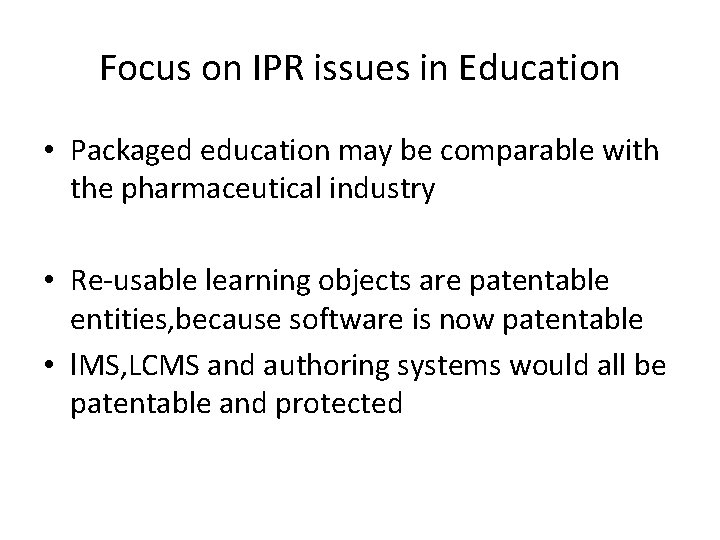 Focus on IPR issues in Education • Packaged education may be comparable with the