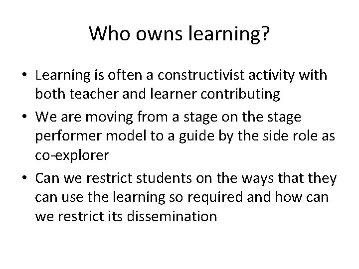 Who owns learning? • Learning is often a constructivist activity with both teacher and