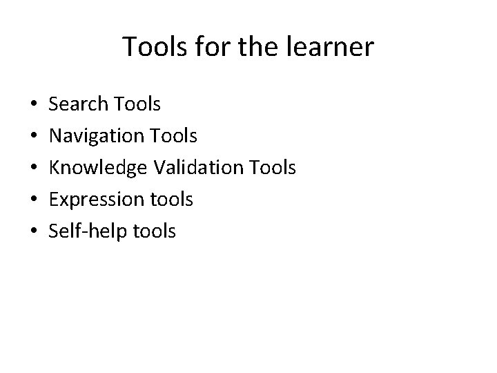 Tools for the learner • • • Search Tools Navigation Tools Knowledge Validation Tools