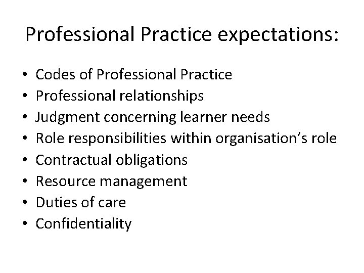 Professional Practice expectations: • • Codes of Professional Practice Professional relationships Judgment concerning learner