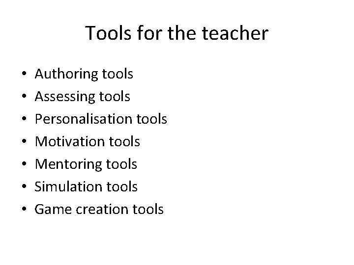 Tools for the teacher • • Authoring tools Assessing tools Personalisation tools Motivation tools