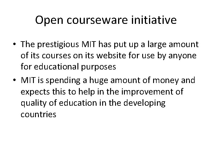 Open courseware initiative • The prestigious MIT has put up a large amount of