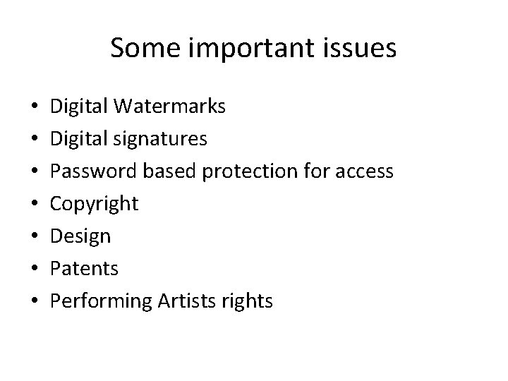 Some important issues • • Digital Watermarks Digital signatures Password based protection for access