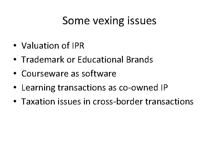 Some vexing issues • • • Valuation of IPR Trademark or Educational Brands Courseware