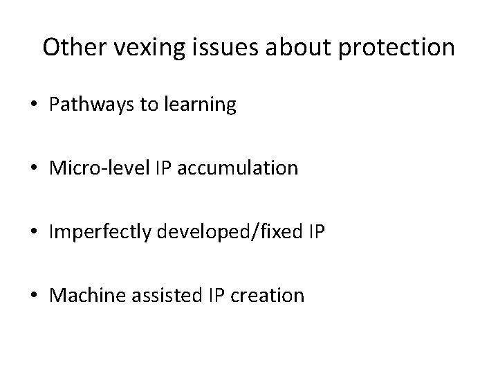 Other vexing issues about protection • Pathways to learning • Micro-level IP accumulation •