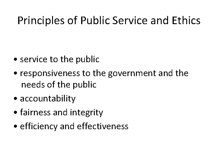 Principles of Public Service and Ethics • service to the public • responsiveness to