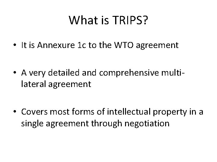 What is TRIPS? • It is Annexure 1 c to the WTO agreement •