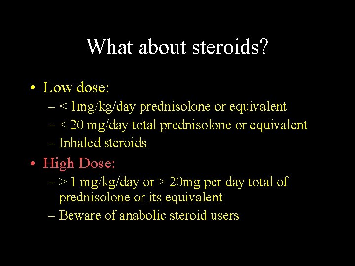 What about steroids? • Low dose: – < 1 mg/kg/day prednisolone or equivalent –
