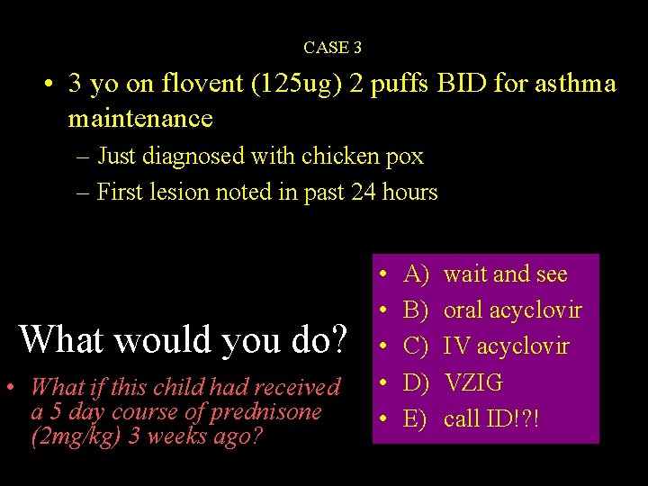 CASE 3 • 3 yo on flovent (125 ug) 2 puffs BID for asthma