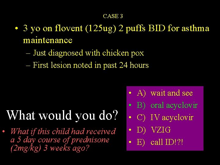 CASE 3 • 3 yo on flovent (125 ug) 2 puffs BID for asthma