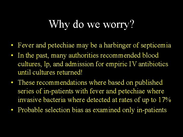 Why do we worry? • Fever and petechiae may be a harbinger of septicemia Why do we worry? • Fever and petechiae may be a harbinger of septicemia