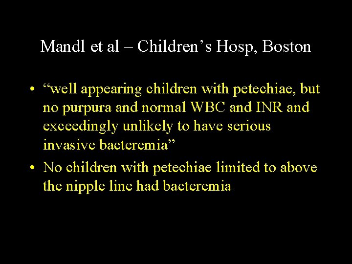 Mandl et al – Children’s Hosp, Boston • “well appearing children with petechiae, but