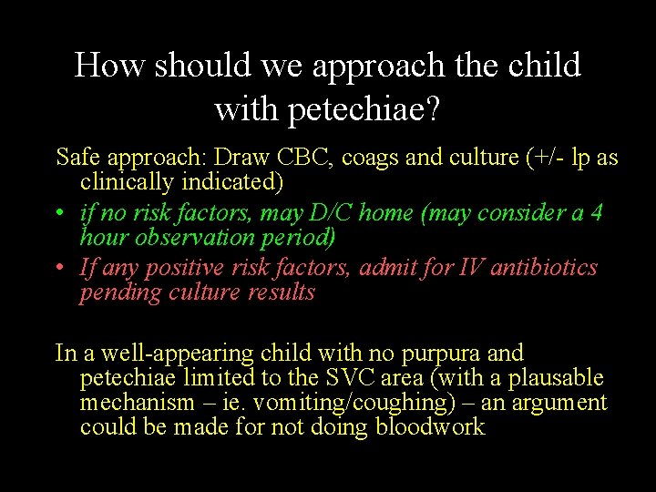How should we approach the child with petechiae? Safe approach: Draw CBC, coags and How should we approach the child with petechiae? Safe approach: Draw CBC, coags and