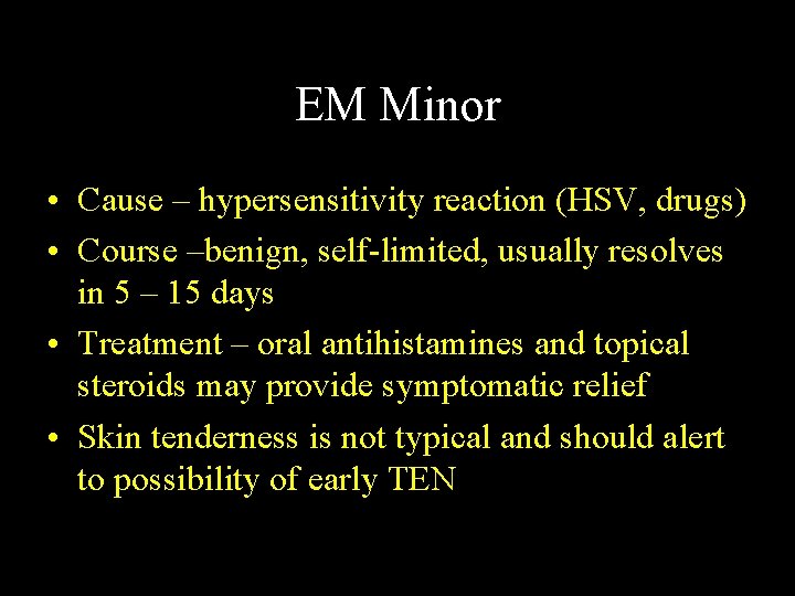 EM Minor • Cause – hypersensitivity reaction (HSV, drugs) • Course –benign, self-limited, usually
