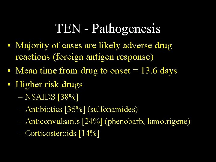 TEN - Pathogenesis • Majority of cases are likely adverse drug reactions (foreign antigen TEN - Pathogenesis • Majority of cases are likely adverse drug reactions (foreign antigen