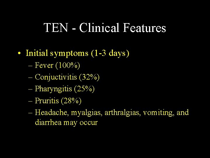 TEN - Clinical Features • Initial symptoms (1 -3 days) – Fever (100%) – TEN - Clinical Features • Initial symptoms (1 -3 days) – Fever (100%) –