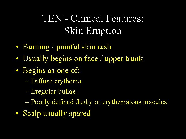 TEN - Clinical Features: Skin Eruption • Burning / painful skin rash • Usually