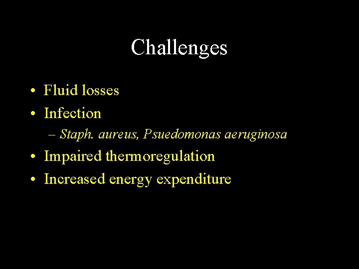 Challenges • Fluid losses • Infection – Staph. aureus, Psuedomonas aeruginosa • Impaired thermoregulation