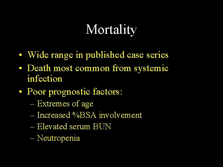 Mortality • Wide range in published case series • Death most common from systemic