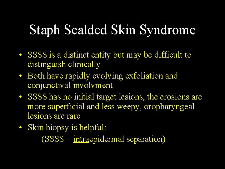 Staph Scalded Skin Syndrome • SSSS is a distinct entity but may be difficult