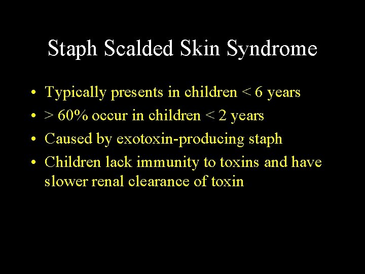 Staph Scalded Skin Syndrome • • Typically presents in children < 6 years >