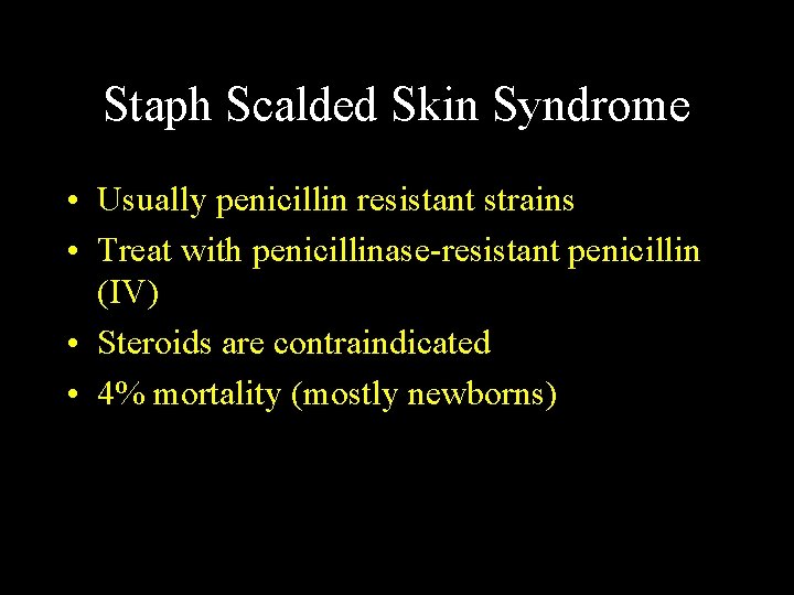 Staph Scalded Skin Syndrome • Usually penicillin resistant strains • Treat with penicillinase-resistant penicillin