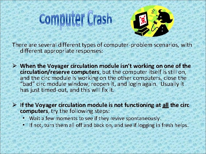 There are several different types of computer-problem scenarios, with different appropriate responses: Ø When