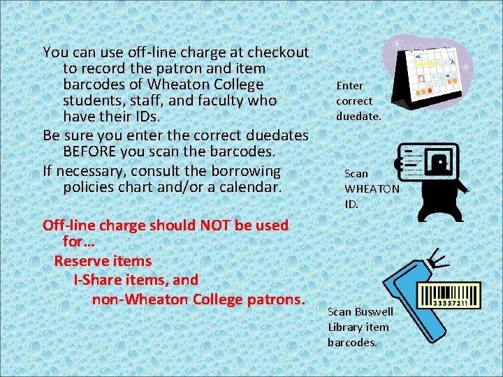 You can use off-line charge at checkout to record the patron and item barcodes