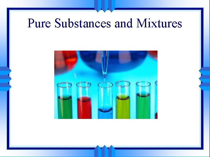 Pure Substances and Mixtures 