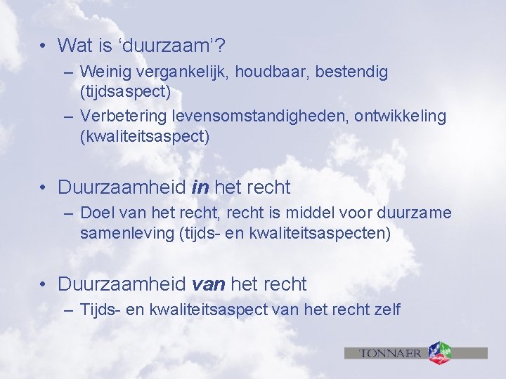  • Wat is ‘duurzaam’? – Weinig vergankelijk, houdbaar, bestendig (tijdsaspect) – Verbetering levensomstandigheden,