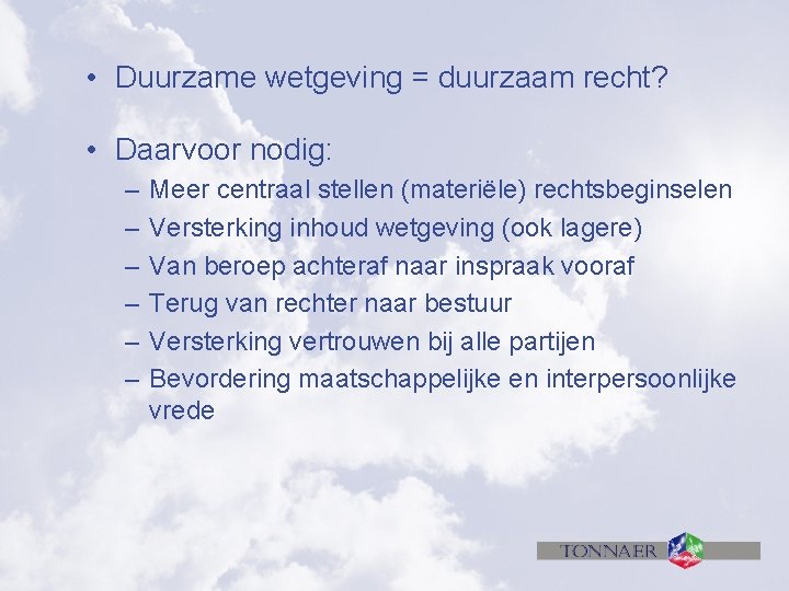  • Duurzame wetgeving = duurzaam recht? • Daarvoor nodig: – – – Meer