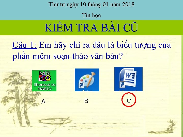 Thứ tư ngày 10 tháng 01 năm 2018 Tin học KIỂM TRA BÀI CŨ