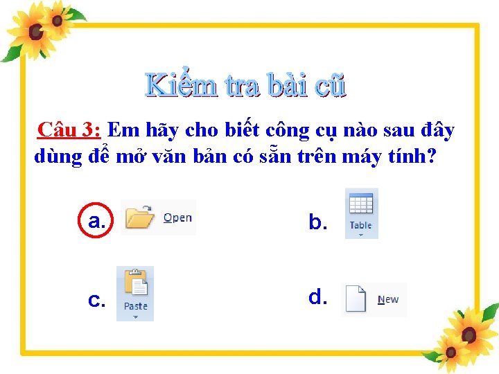 Câu 3: Em hãy cho biết công cụ nào sau đây dùng để mở