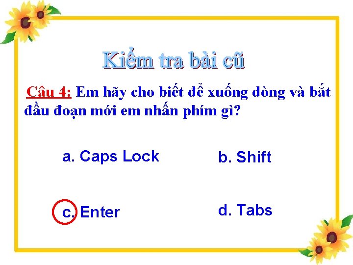 Câu 4: Em hãy cho biết để xuống dòng và bắt đầu đoạn mới