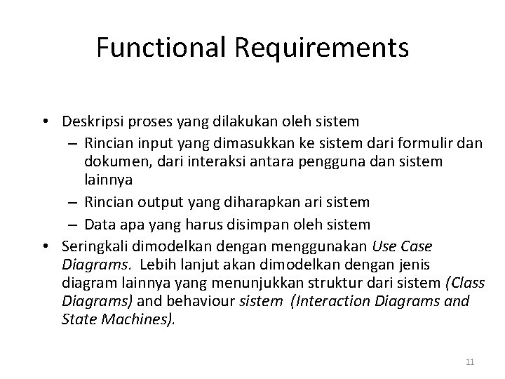 Functional Requirements • Deskripsi proses yang dilakukan oleh sistem – Rincian input yang dimasukkan
