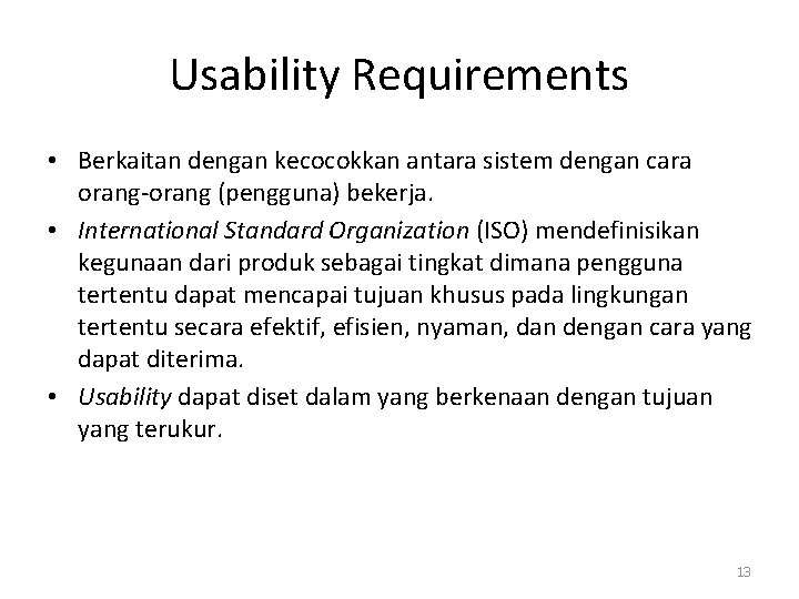 Usability Requirements • Berkaitan dengan kecocokkan antara sistem dengan cara orang-orang (pengguna) bekerja. •