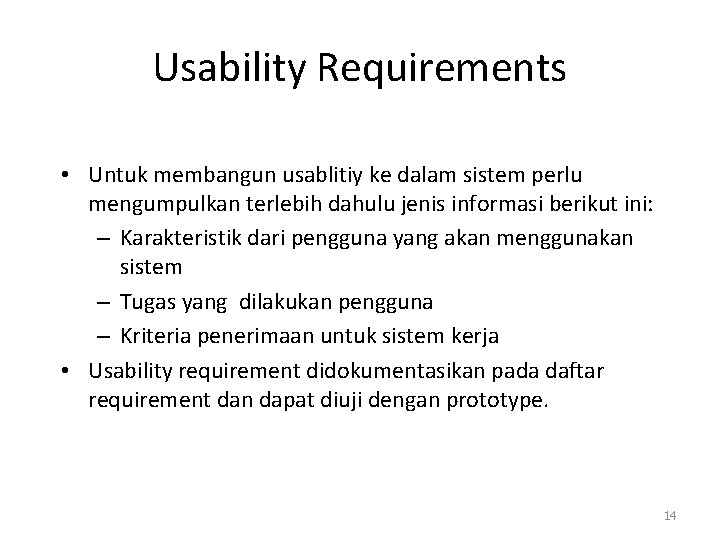 Usability Requirements • Untuk membangun usablitiy ke dalam sistem perlu mengumpulkan terlebih dahulu jenis