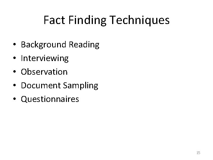Fact Finding Techniques • • • Background Reading Interviewing Observation Document Sampling Questionnaires 15