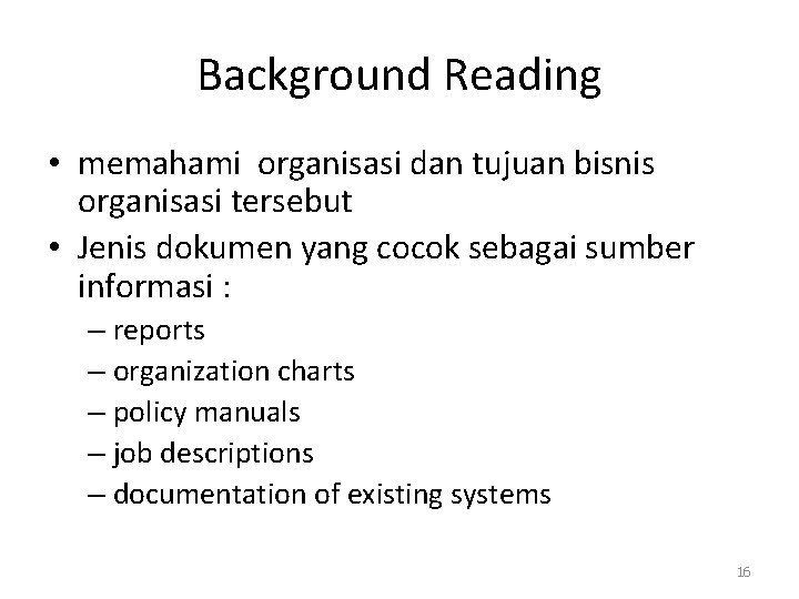 Background Reading • memahami organisasi dan tujuan bisnis organisasi tersebut • Jenis dokumen yang