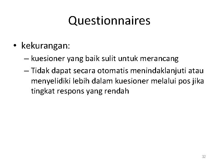 Questionnaires • kekurangan: – kuesioner yang baik sulit untuk merancang – Tidak dapat secara