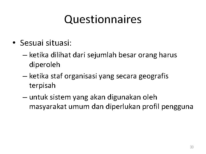 Questionnaires • Sesuai situasi: – ketika dilihat dari sejumlah besar orang harus diperoleh –