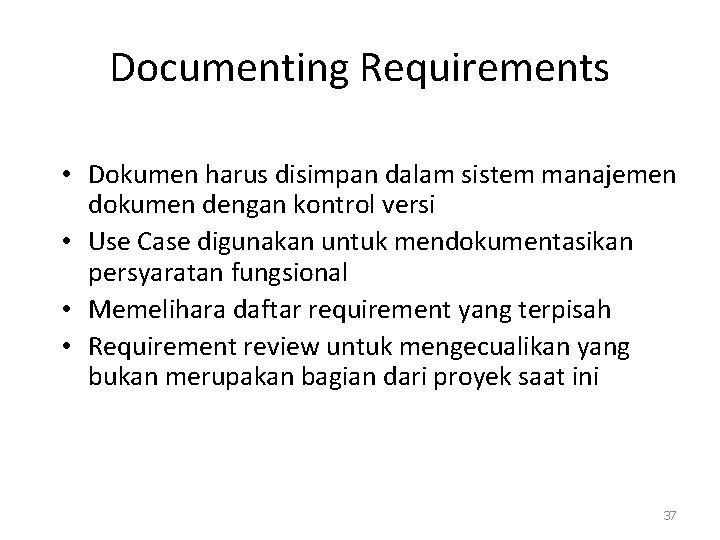 Documenting Requirements • Dokumen harus disimpan dalam sistem manajemen dokumen dengan kontrol versi •